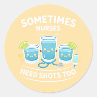 Sticker Rond Sometimes Nurses Need Shots Too – Funny Nurse Appr