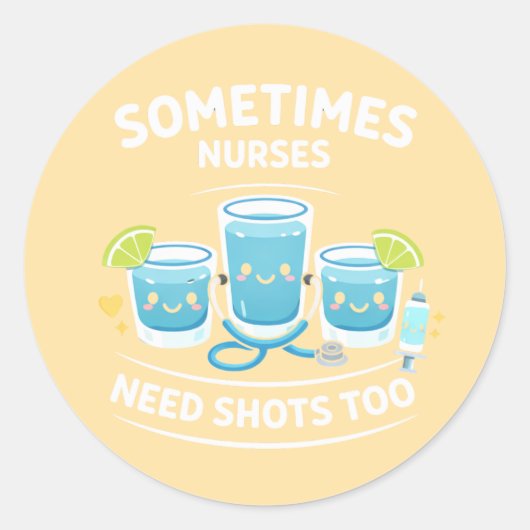 Sticker Rond Sometimes Nurses Need Shots Too – Funny Nurse Appr (Devant)
