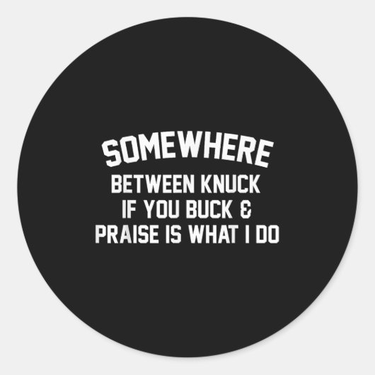 Sticker Rond Somewhere Between Knuck If You Buck Praise Is What (Devant)