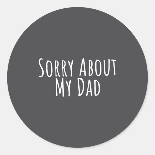 Sticker Rond Sorry About My Dad Funny Father Son Daughter Sayin (Devant)