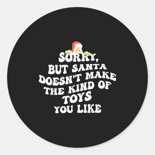 Sticker Rond Sorry But Santa Doesn't Make The Kind Of Toys You  (Devant)