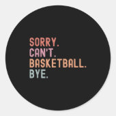 Sticker Rond Sorry Can't Basketball Bye, Funny Basketball Playe (Devant)