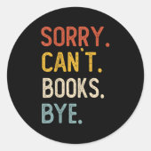 Sticker Rond Sorry Can't Books Bye Shirts Funny Books Lovers (Devant)