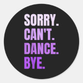 Sticker Rond Sorry Can't Dance Bye Retro Funny Dancer Dancing D (Devant)