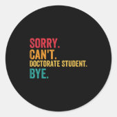 Sticker Rond Sorry Cant Doctoral Student Bye Phd Graduation Stu (Devant)