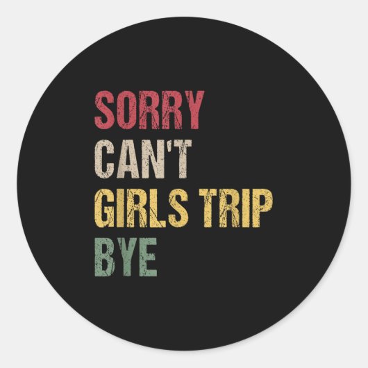 Sticker Rond Sorry Can't Girls Trip Bye Shirt  (Devant)