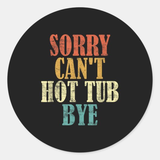 Sticker Rond Sorry Can't Hot Tub Bye Funny Hot Tub Lovers Vinta (Devant)