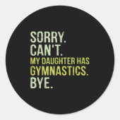 Sticker Rond Sorry Can't My Daughter Has Gymnastics Bye Funny M (Devant)
