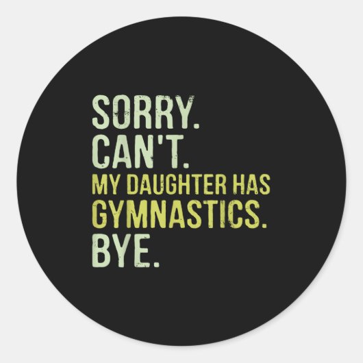 Sticker Rond Sorry Can't My Daughter Has Gymnastics Bye Funny M (Devant)