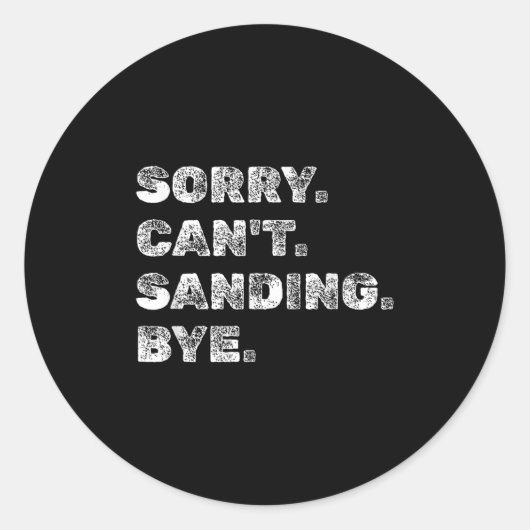 Sticker Rond Sorry Can't Sanding Bye - Funny Woodworking Carpen (Devant)