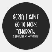 Sticker Rond Sorry I Can't Go To Work Tomorrow (Devant)