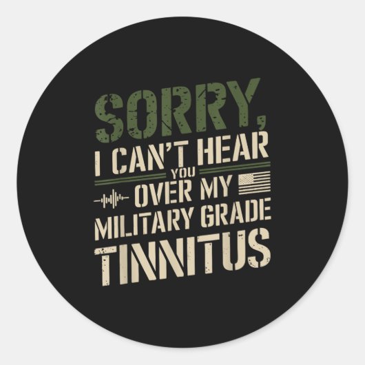 Sticker Rond Sorry I Can't Hear You Over My Military Grade Tinn (Devant)