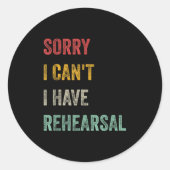 Sticker Rond Sorry I Can't I Have Rehearsal (Devant)