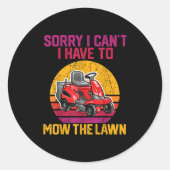 Sticker Rond Sorry I Can't I Have To Mow The Lawn (Devant)