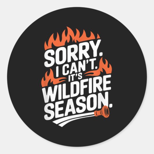Sticker Rond Sorry I Can't It's Wildfire Season, Forrest Firefi (Devant)