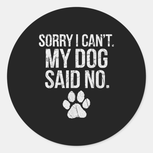 Sticker Rond Sorry I Can't My Dog Said No Dog Footprint (Devant)