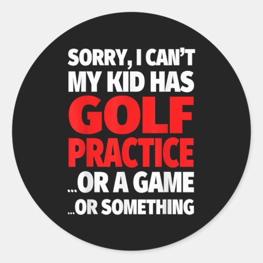 Sticker Rond Sorry I Can't My Kid Has Golf Practice (Devant)