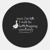 Sticker Rond Sorry I'm Late Funny Goose Christian Bible Verse F (Devant)