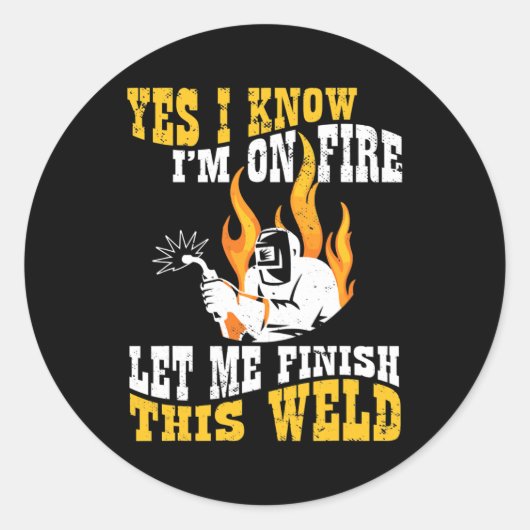 Sticker Rond Soudage Je Sais Que Je Suis En Feu, Laisse-Moi Ter (Devant)