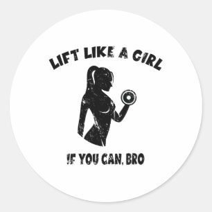 Sticker Rond Soulevez comme une fille si vous le pouvez Bro - P