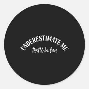 Sticker Rond Sous-Estime Que Tu Seras Amusant