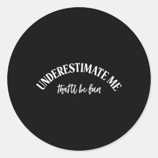 Sticker Rond Sous-Estime Que Tu Seras Amusant