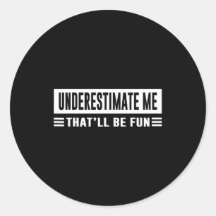 Sticker Rond Sous-estimez-moi, ça va être amusant, humour sarca