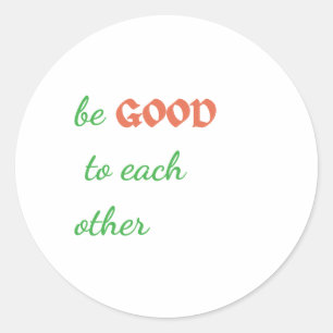 Sticker Rond Soyez bons les uns pour les autres - Inspiration