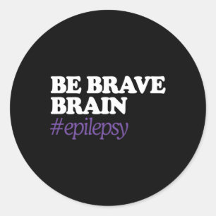 Sticker Rond Soyez courageux pour le cerveau #épilepsie Sensibi