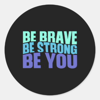 Sticker Rond Soyez Courageux Soyez Fort Soyez Vous Inspirant Ci
