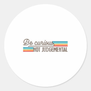 Sticker Rond Soyez Curieux Pas Motivé de Jugement