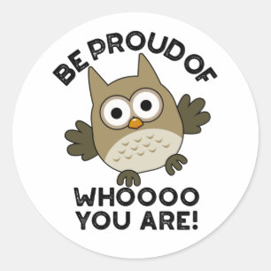 Sticker Rond Soyez Fier De Qui Vous Êtes Drôle Chouette
