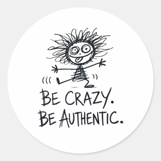 Sticker Rond Soyez fou soyez authentique (Devant)