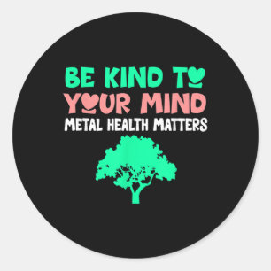 Sticker Rond Soyez Gentil À Votre Esprit Santé Mentale S Sensib