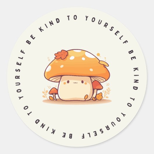 Sticker Rond Soyez Gentil Avec Vous, Champignons Kawaii, Autoco (Devant)