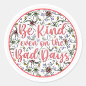 Sticker Rond Soyez gentils, même dans les mauvais jours (Devant)