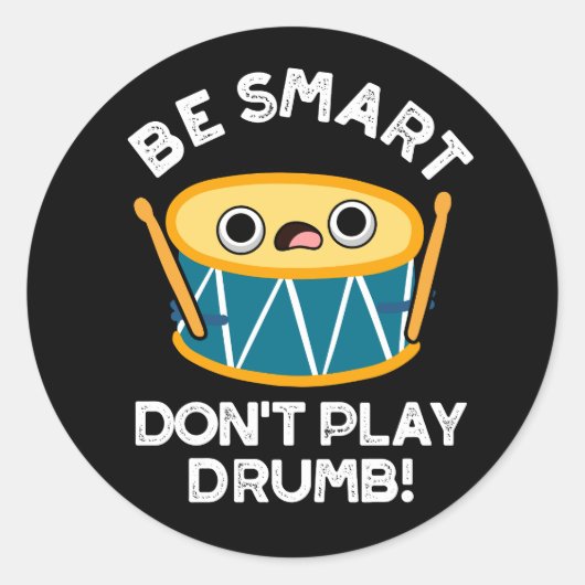 Sticker Rond Soyez intelligent Ne jouez pas Drumb Funny Drum Pu (Devant)