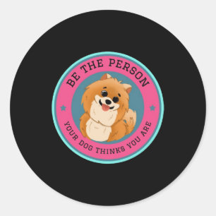 Sticker Rond Soyez La Personne Que Votre Chien Pense Être