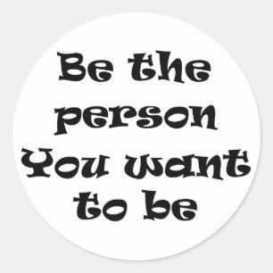 Sticker Rond Soyez la personne que vous voulez coller