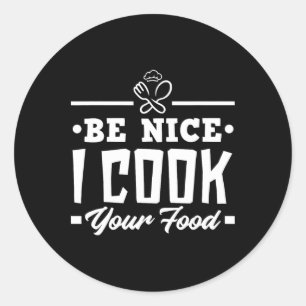 Sticker Rond Soyez Nice Je Cuis Votre Nourriture Drôle Chefs Cu