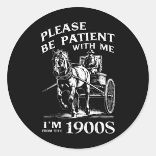Sticker Rond Soyez patient avec moi, je suis d'époque 1900