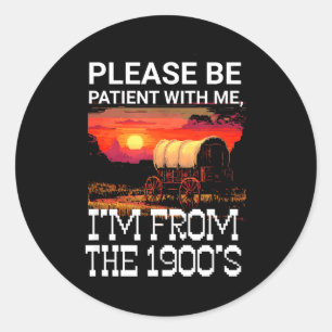 Sticker Rond Soyez patient avec moi, je suis des années 1900 dr
