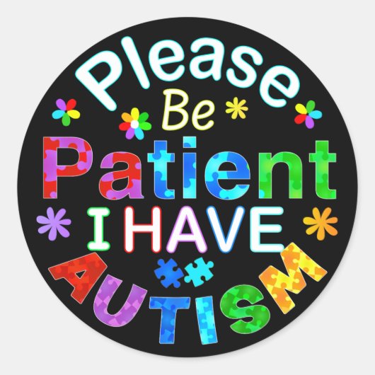 Sticker Rond Soyez Patient, S'Il Vous Plaît, J'Ai AUTISME (Devant)