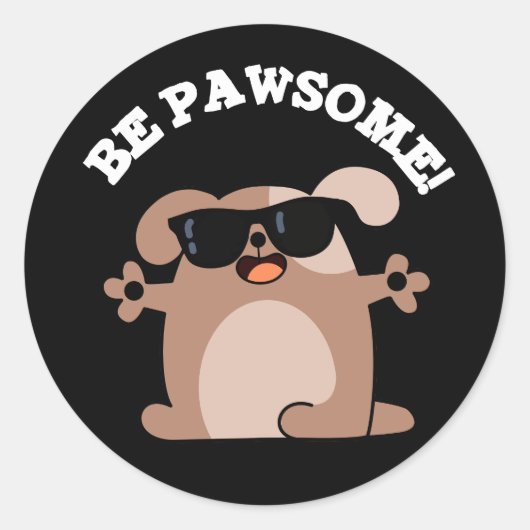 Sticker Rond Soyez Pawsome Funny Awesome Chien Pun Dark BG (Devant)