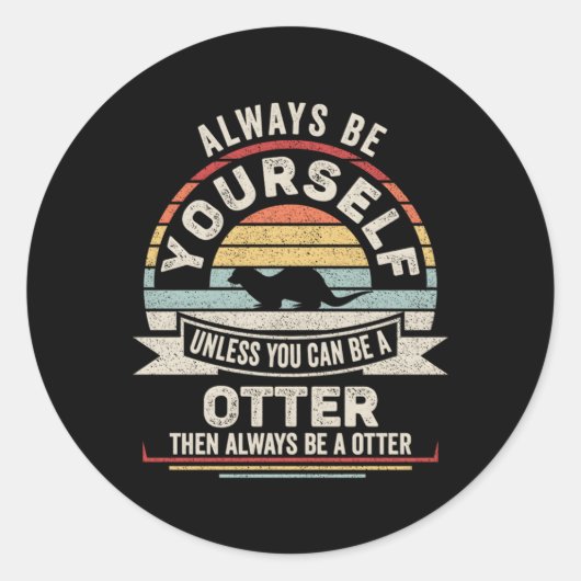 Sticker Rond Soyez Toujours Vous-Même À Moins Que Vous Ne Puiss (Devant)