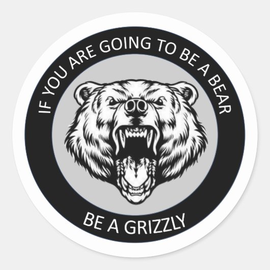 Sticker Rond Soyez un Grizzli (Devant)