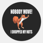 Sticker Rond Squirrel Nobody Move I Dropped My Nuts  (Devant)