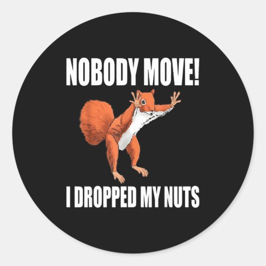 Sticker Rond Squirrel Nobody Move I Dropped My Nuts  (Devant)