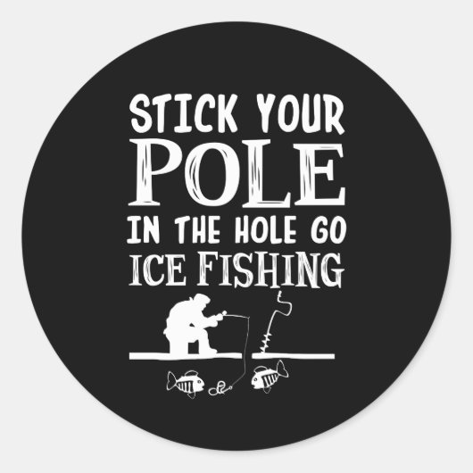 Sticker Rond Stick Your Pole In Hole Go Ice Fishing (Devant)