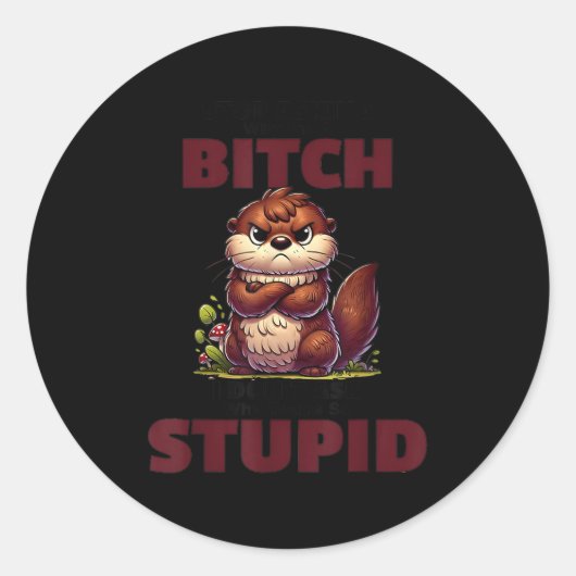 Sticker Rond Stop Asking Why I'm A Btch I Don't Ask Why You're  (Devant)